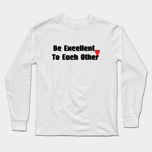 Be excellent to each other Long Sleeve T-Shirt by watekstore